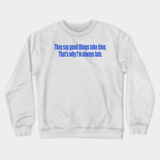 That's why I'm always late Crewneck Sweatshirt